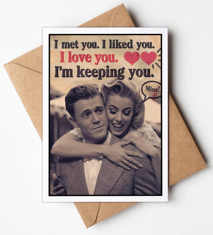 I met you. I'm keeping you. Card I met you. I'm keeping you. Card