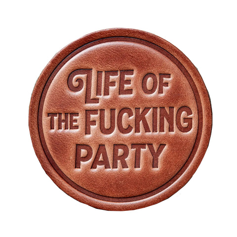 Life of the Fucking Party Leather Coaster Life of the Fucking Party Leather Coaster
