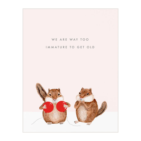 We Are Way Too Immature Card We Are Way Too Immature Card