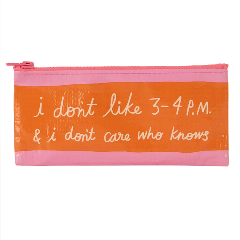 I Don't Like 3 - 4 P.M. Pencil Case I Don't Like 3 - 4 P.M. Pencil Case