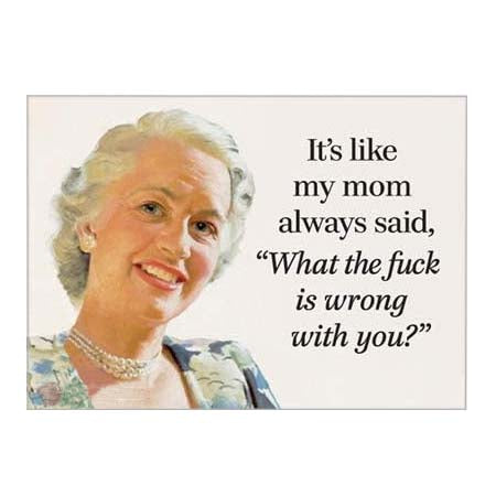 It's Like My Mom Always Said Magnet It's Like My Mom Always Said Magnet