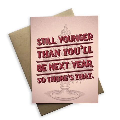 Still Younger Than You'll Be Card Still Younger Than You'll Be Card