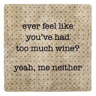 Too Much Wine Coaster Too Much Wine Coaster