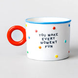 You Make Every Moment Fun Mug