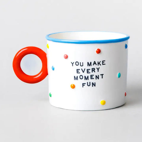 You Make Every Moment Fun Mug
